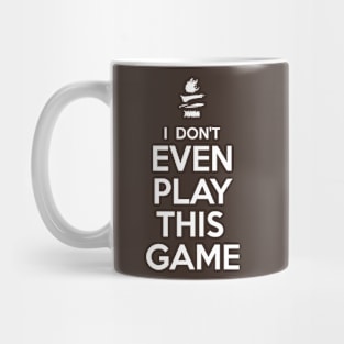 I Don't Even Play This Game Mug